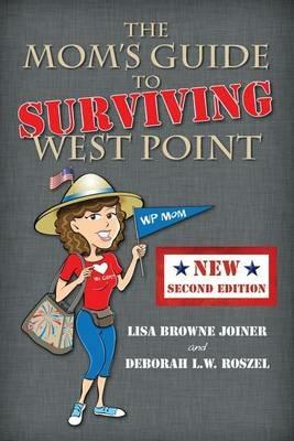 The Mom's Guide to Surviving West Point - Lisa Browne Joiner,Deborah L W Roszel - cover