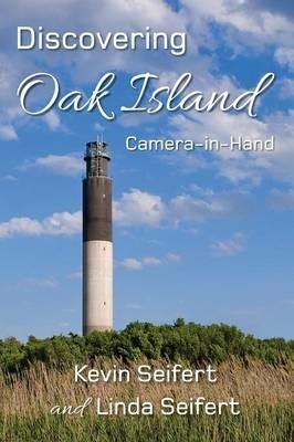 Discovering Oak Island Camera-in-Hand: A guide to making more memorable photographs while exploring Oak Island North Carolina - Kevin Seifert,Linda Seifert - cover