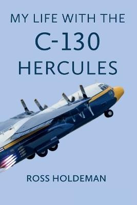 My Life With The C-130 Hercules - Ross Holdeman - cover