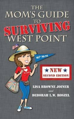 The Mom's Guide to Surviving West Point - Lisa Browne Joiner,Deborah L W Roszel - cover