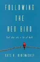 Following the Red Bird: First Steps Into a Life of Faith