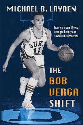 The Bob Verga Shift: How one man's illness saved Duke basketball - Michael B Layden - cover