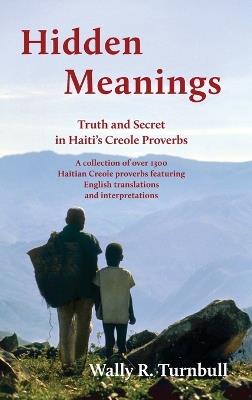 Hidden Meanings: Truth and Secret in Haitian Proverbs - Wally Turnbull - cover