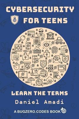 Cybersecurity for Teens: Learn the Terms - Daniel Amadi - cover