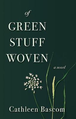Of Green Stuff Woven - Cathleen Bascom - cover