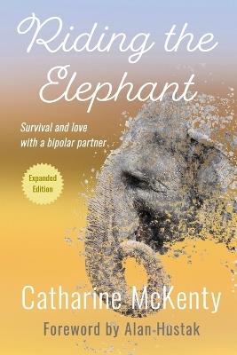 Riding the Elephant: Survival and Love with a Bipolar Partner - Catharine McKenty - cover