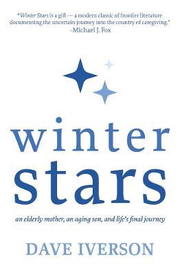 Winter Stars: An elderly mother, an aging son, and life's final journey - Dave Iverson - cover
