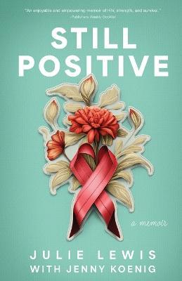 Still Positive: a memoir - Julie Lewis,Jenny Koenig - cover