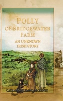 Polly of Bridgewater Farm: An Unknown Irish Story - Catharine McKenty - cover