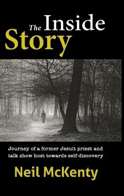 The Inside Story: Journey of a former Jesuit priest and talk show host towards self-discovery - Neil McKenty,Catharine McKenty - cover