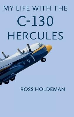 My Life With The C-130 - Ross Holdeman - cover