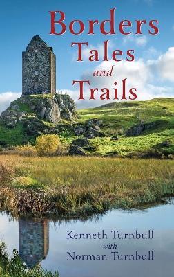 Borders Tales and Trails - Kenneth Turnbull,Norman Turnbull - cover