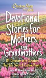 Chicken Soup for the Soul: Devotional Stories for Mothers and Grandmothers: 101 Devotions with Scripture, Real-Life Stories & Custom Prayers
