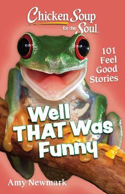 Chicken Soup for the Soul: Well That Was Funny: 101 Feel Good Stories - Amy Newmark - cover