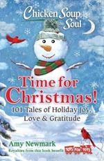 Chicken Soup for the Soul: Time for Christmas: 101 Tales of Holiday Joy, Love & Gratitude