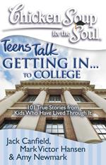 Chicken Soup for the Soul: Teens Talk Getting In... to College