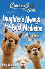 Chicken Soup for the Soul: Laughter's Always the Best Medicine