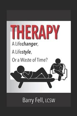 Therapy: A Life-changer, A Lifestyle, Or a Waste of Time - Barry Fell - cover