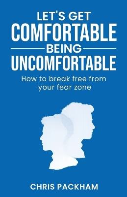 Let's Get Comfortable Being Uncomfortable: How to break free from your fear zone - Chris Packham - cover