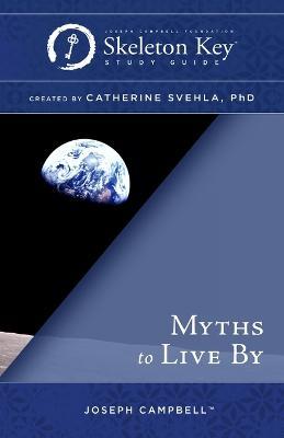 Myths to Live By: A Skeleton Key Study Guide - Catherine Svehla - cover