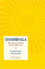 Shambhala: The Sacred Path of the Warrior