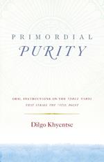Primordial Purity: Oral Instructions on the Three Words That Strike the Vital Point