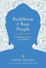 Buddhism for Busy People: Finding Happiness in a Hurried World