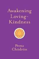 Awakening Loving-Kindness - Pema Chodron - cover