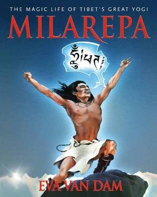 Milarepa: The Magic Life of Tibet’s Great Yogi - Eva Van Dam - cover