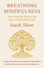 Breathing Mindfulness: Discovering the Riches at the Heart of the Buddhist Path