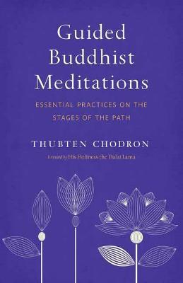 Guided Buddhist Meditations: Essential Practices on the Stages of the Path - Thubten Chodron,H.H. the Fourteenth Dalai Lama - cover