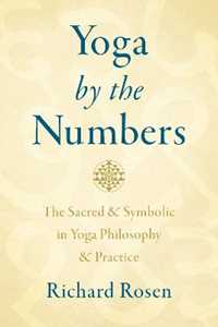 Libro in inglese Yoga by the Numbers: The Sacred and Symbolic in Yoga Philosophy and Practice Richard Rosen