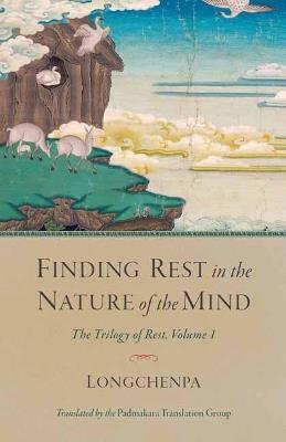 Finding Rest in the Nature of the Mind: The Trilogy of Rest, Volume 1 - Longchenpa,Padmakara Translation Group - cover