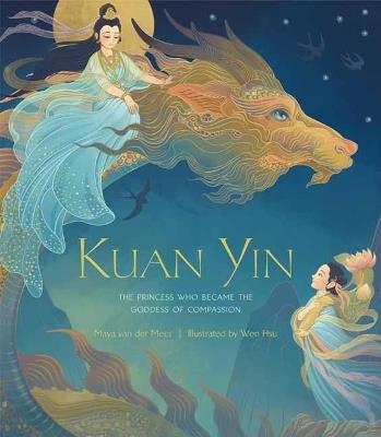 Kuan Yin: The Princess Who Became the Goddess of Compassion - Maya Van Der Meer,Wen Hsu - cover