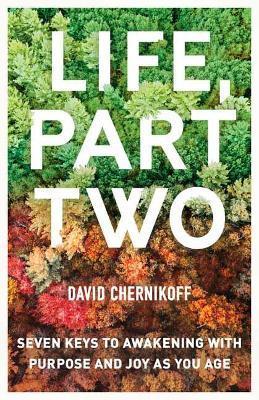 Life, Part Two: Seven Keys to Awakening with Purpose and Joy as You Age - David Chernikoff - cover