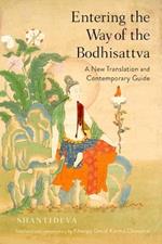 Entering the Way of the Bodhisattva: A New Translation and Contemporary Guide