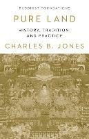 Pure Land: History, Tradition and Practice - Charles Jones - cover