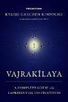Vajrakilaya: A Complete Guide with Experiential Instructions - Kyabje Garchen Rinpoche,Ari Kiev - cover