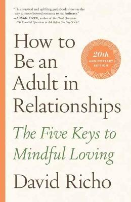 How to Be an Adult in Relationships: The Five Keys to Mindful Loving - David Richo - cover
