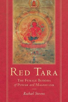 Red Tara: The Female Buddha of Power and Magnetism - Rachel Stevens - cover