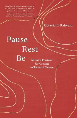 Pause, Rest, Be: Stillness Practices for Courage in Times of Change - Octavia F. Raheem - cover