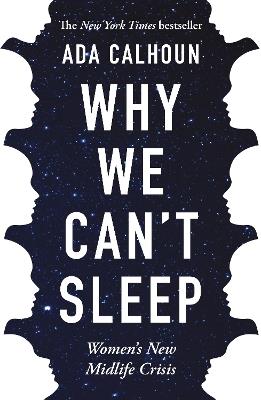 Why We Can't Sleep: Women's New Midlife Crisis - Ada Calhoun - cover