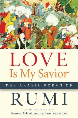 Love Is My Savior: The Arabic Poems of Rumi - Rumi - cover