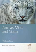Animals, Mind, and Matter: The Inside Story
