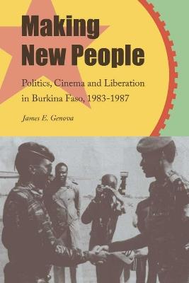Making New People: Politics, Cinema, and Liberation in Burkina Faso, 1983-1987 - James Genova - cover