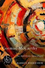 Cormac McCarthy: An American Apocalypse