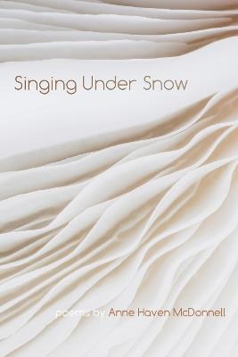 Singing Under Snow - Anne Haven McDonnell - cover