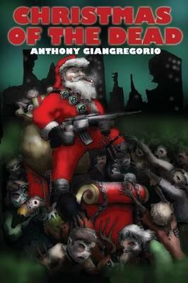 Christmas Of the Dead - Anthony Giangregorio - cover