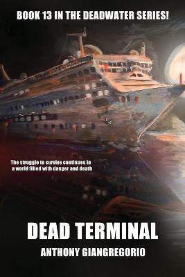 Dead Terminal (Deadwater Series Book 13) - Anthony Giangregorio - cover