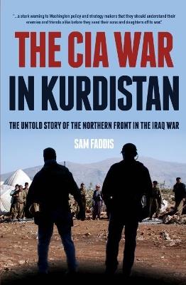 The CIA War in Kurdistan: The Untold Story of the Northern Front in the Iraq War - Charles Faddis - cover